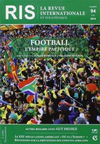 Revue internationale et stratégique, n° 94. Football : l'empire pacifique