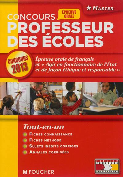 Professeur des écoles : épreuve orale de français et agir en fonctionnaire de l'Etat et de façon éthique et responsable : concours 2013