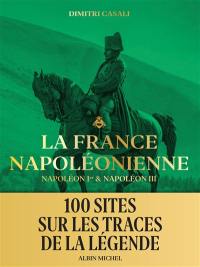 La France napoléonienne : Napoléon Ier & Napoléon III
