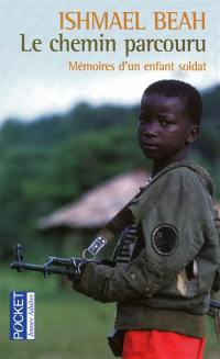 Le chemin parcouru : mémoires d'un enfant soldat : témoignage