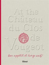 At the château du Clos de Vougeot : bon appétit et large soif !