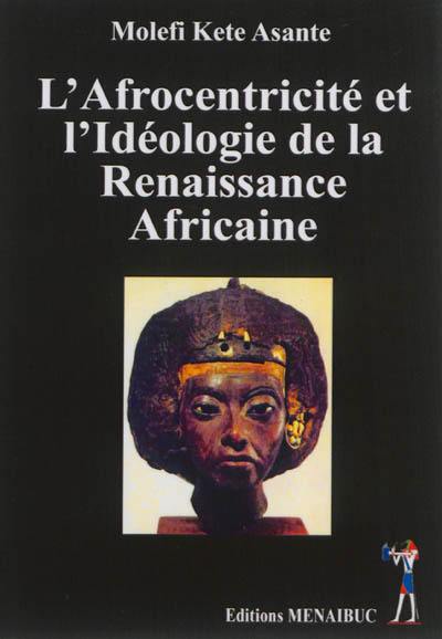 L'Afrocentricité et l'idéologie de la Renaissance africaine