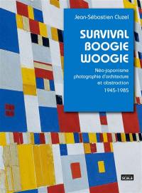 Survival boogie woogie : néo-japonisme, photographie d'architecture et abstraction, 1945-1985