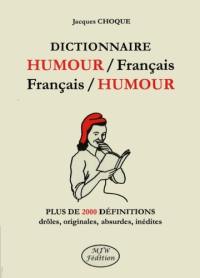 Dictionnaire humour-français français-humour : plus de 2.000 définitions drôles, originales, absurdes, inédites