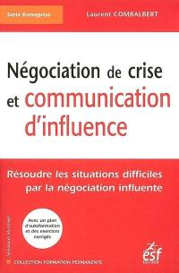 Négociation de crise et communication d'influence : résoudre les situations difficiles par la négociation influente