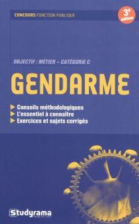 Gendarme : objectif métier, catégorie C : conseils méthodologiques, l'essentiel à connaître, exercices et sujets corrigés