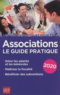 Associations : le guide pratique 2020 : gérer les salariés et les bénévoles, maîtriser la fiscalité, bénéficier des subventions