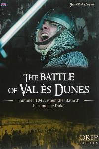 The battle of Val ès Dunes : summer 1047, when the Batard became the duke