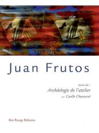 Juan Frutos. Archéologie de l'atelier