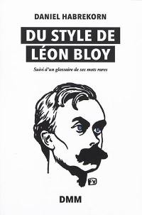 Du style de Léon Bloy : suivi d'un glossaire de ses mots rares