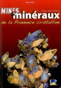 Mines et minéraux de la Provence cristalline : Maures, Estérel, Tanneron