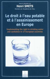 Le droit à l'eau potable et à l'assainissement en Europe. Implementing the right to drinking water and sanitation in 17 European countries
