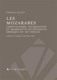 Les Mozarabes : christianisme, islamisation et arabisation en péninsule Ibérique (IXe-XIIe siècle)