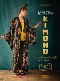 Inspiration kimono : 15 modèles élégants à coudre : vestes, robes, top...