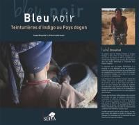 Bleu noir : teinturières d'indigo au Pays dogon