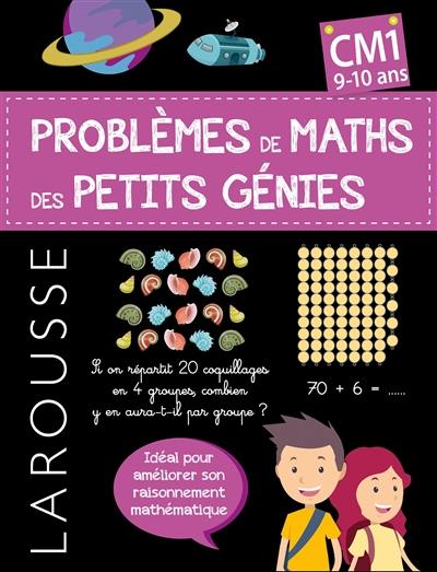 Les problèmes de maths des petits génies ! : CM1, 9-10 ans
