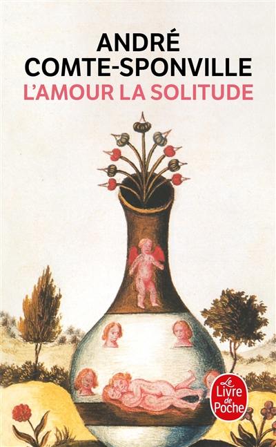 L'amour, la solitude : entretiens avec Patrick Vighetti, Judith Brouste, Charles Juliet