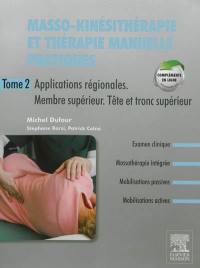 Masso-kinésithérapie et thérapie manuelle pratiques. Vol. 2. Applications régionales, membre supérieur, tête et tronc supérieur