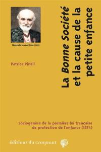 La bonne société et la cause de la petite enfance : sociogenèse de la première loi française de protection de l'enfance (1874)