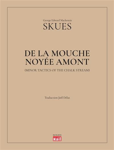 De la mouche noyée amont. Minor tactics of the chalk stream