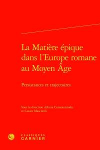 La matière épique dans l'Europe romane au Moyen Age : persistances et trajectoires