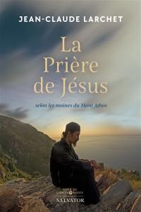 La prière de Jésus : selon les moines du Mont Athos