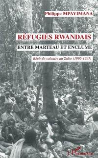 Réfugiés rwandais entre marteau et enclume : récit du calvaire au Zaïre 1996-1997