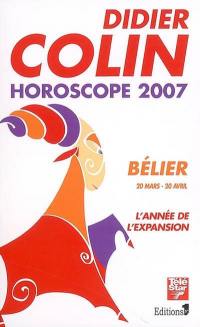 Bélier, premier signe du zodiaque, 20 ou 21 mars-19 ou 20 avril : l'année de l'expansion : horoscope 2007