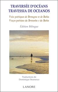 Traversée d'océans : voix poétiques de Bretagne et de Bahia. Travessia de oceanos : vozes poéticas da Bretanha e da Bahia