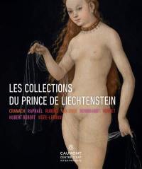 Les collections du prince de Liechtenstein : Cranach, Raphaël, Rubens, Van Dyck, Rembrandt, Vernet, Hubert Robert, Vigée-Lebrun