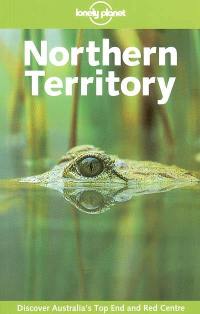 Northern Territory : discover Australia's top end and red centre