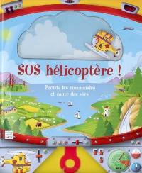 SOS hélicoptère ! : prends les commandes et sauve des vies