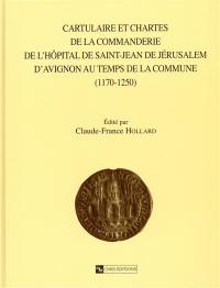 Cartulaire et chartes de la commanderie de l'Hôpital de Saint-Jean-de-Jérusalem d'Avignon au temps de la commune : 1170-1250