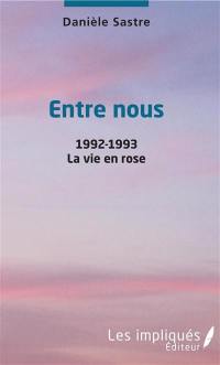Entre nous. La vie en rose : 1992-1993