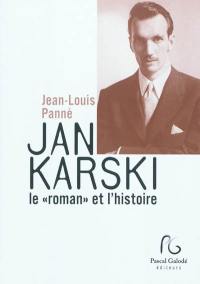 Jan Karski, le roman et l'histoire : suivi de documents, entretiens et articles