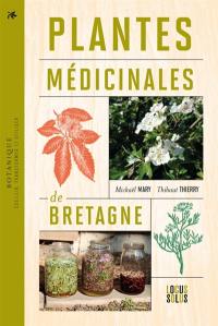 Plantes médicinales de Bretagne : cueillir, transformer et utiliser