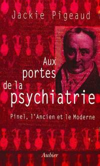Aux portes de la psychiatrie : Pinel, l'ancien et le moderne