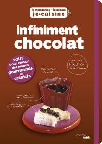 Infiniment chocolat : tout pour réussir des menus gourmands et créatifs