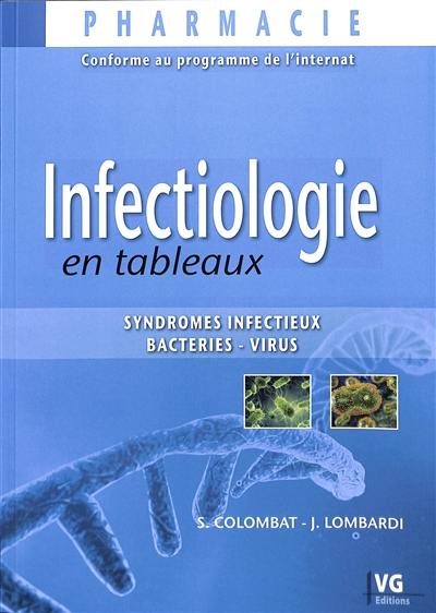 Infectiologie en tableaux : syndromes infectieux, bactéries, virus