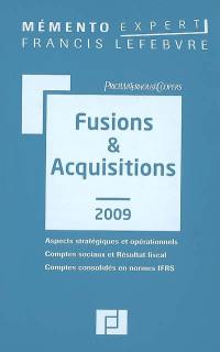 Fusions & acquisitions 2009 : aspects stratégiques et opérationnels, comptes sociaux et résultat fiscal, comptes consolidés en normes IFRS