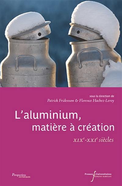 L'aluminium, matière à création : XIXe-XXIe siècles