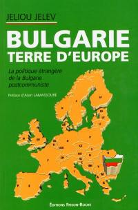 Bulgarie, terre d'Europe : la politique étrangère de la Bulgarie post-communiste