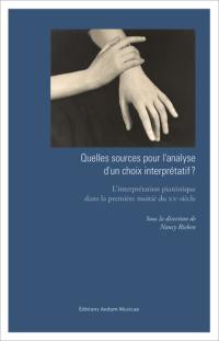 Quelles sources pour l'analyse d'un choix interprétatif ? : l'interprétation pianistique dans la première moitié du XXe siècle : actes du colloque