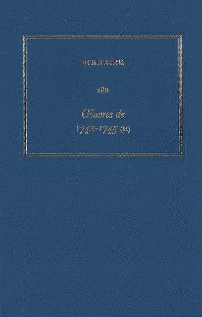 Les oeuvres complètes de Voltaire. Vol. 28B. Oeuvres de 1742-1745 (2). Writings of 1742-1745 (2)