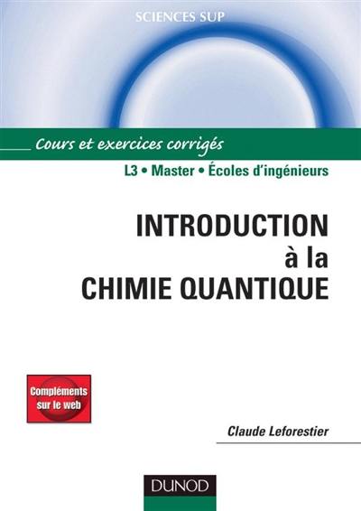Introduction à la chimie quantique : cours et exercices corrigés : L3, master, écoles d'ingénieurs