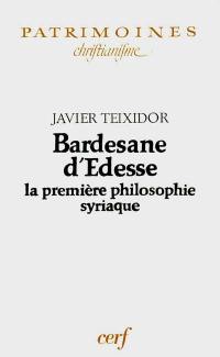 Bardesane d'Edesse : la première philosophie syriaque