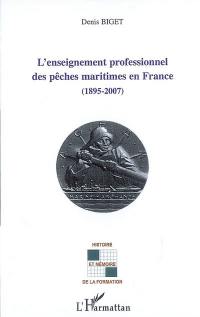 L'enseignement professionnel des pêches maritimes en France : 1895-2007 : essai d'anthropologie historique