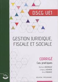 Gestion juridique, fiscale et sociale : DSCG UE1, cas pratiques, corrigé : nouveau programme