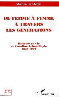 De femme à femme à travers les générations : histoire de vie de Caroline Lebon-Bayle, 1824-1904
