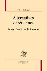 Alternatives chrétiennes : études d'histoire et de littérature